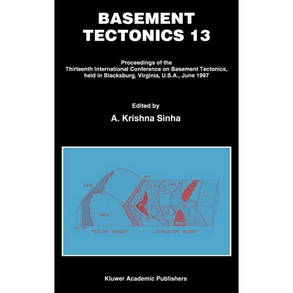Proceedings of the International Confere Basement Tectonics 13: Proceedings of the Thirteenth International Confenrence on Basement Tectonics, Held in Blacksburg, Book 7, (Hardcover)