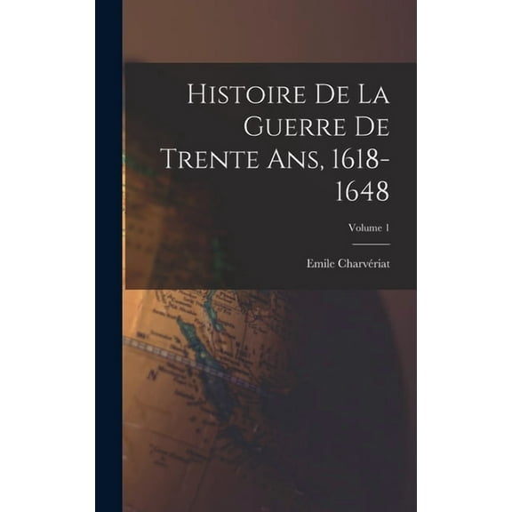 Histoire de la guerre de trente ans, 1618-1648; Volume 1 (Hardcover)