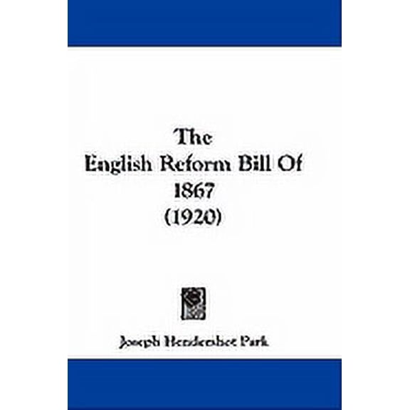 The English Reform Bill Of 1867 (1920) (Paperback)