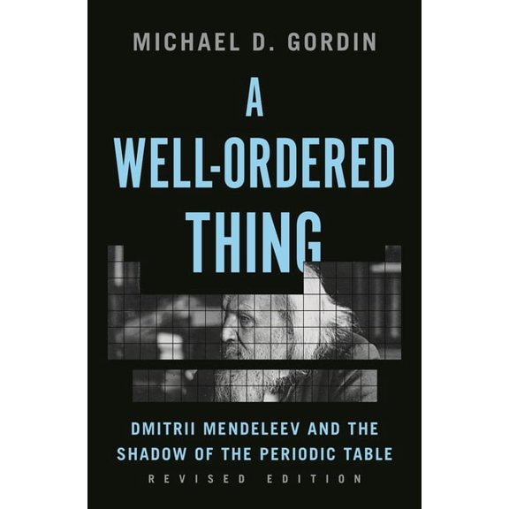 A Well-Ordered Thing: Dmitrii Mendeleev and the Shadow of the Periodic Table, Revised Edition, (Paperback)