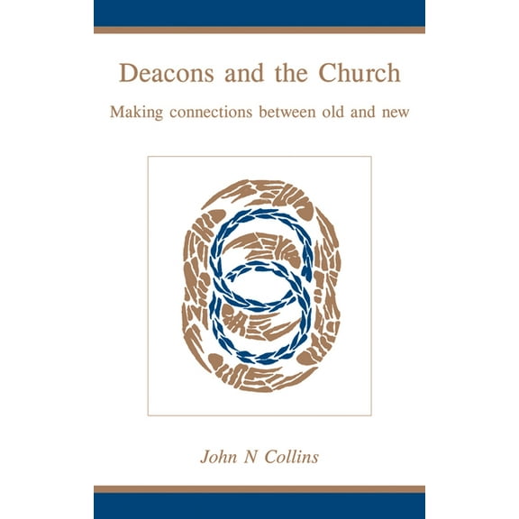 Deacons and the Church: Making Connections Between Old and New, (Paperback)