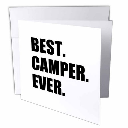 3dRose Best Camper Ever - bold text for camping fan or camp hater ironic use, Greeting Cards, 6 x 6 inches, set of (Best Tent Fan Ever)