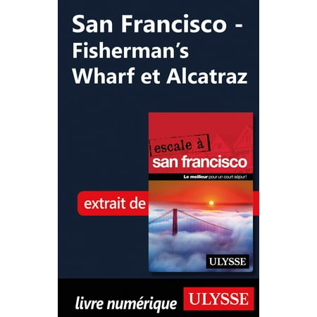 San Francisco - Fisherman’s Wharf et Alcatraz -