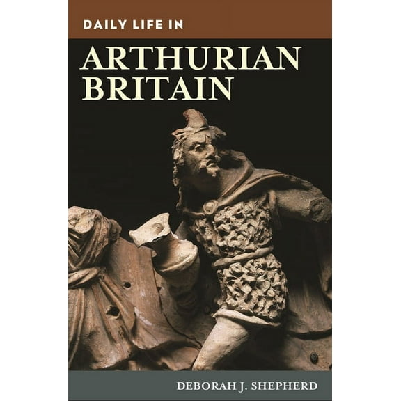 Greenwood Press Daily Life Through Histo Daily Life in Arthurian Britain, (Paperback)