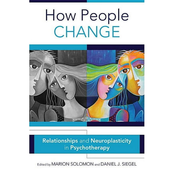 Norton Interpersonal Neurobiology How People Change: Relationships and Neuroplasticity in Psychotherapy, Book 0, (Hardcover)