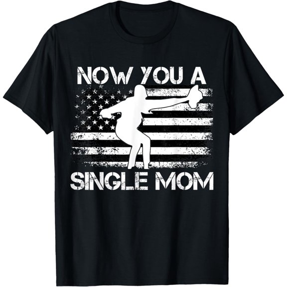 Now You A Single Mom Vintage Funny T-Shirt