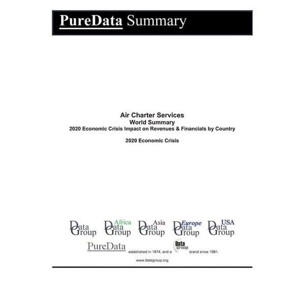 Puredata World Summary: Air Charter Services World Summary : 2020 Economic Crisis Impact on Revenues & Financials by Country (Series #9686) (Paperback)