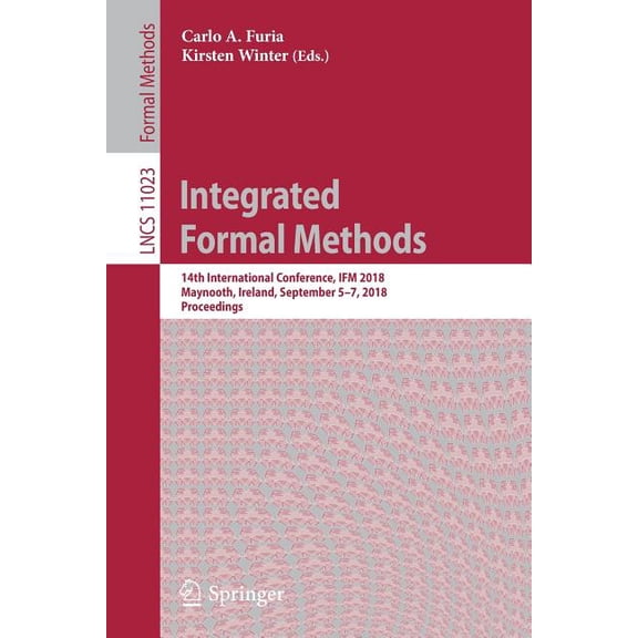 Integrated Formal Methods: 14th International Conference, Ifm 2018, Maynooth, Ireland, September 5-7, 2018, Proceedings, (Paperback)