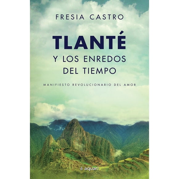 Libro Tlante Y Los Enredos Del Tiempo Tapa Blanda, Autor Fresia Castro, Editorial Aquari Mexico