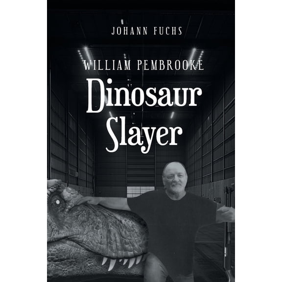 William Pembrooke: Dinosaur Slayer, (Paperback)