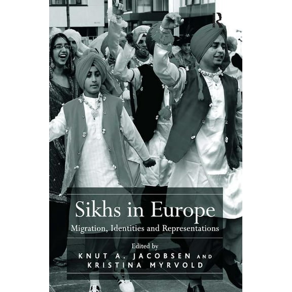 Sikhs in Europe: Migration, Identities and Representations, (Hardcover)