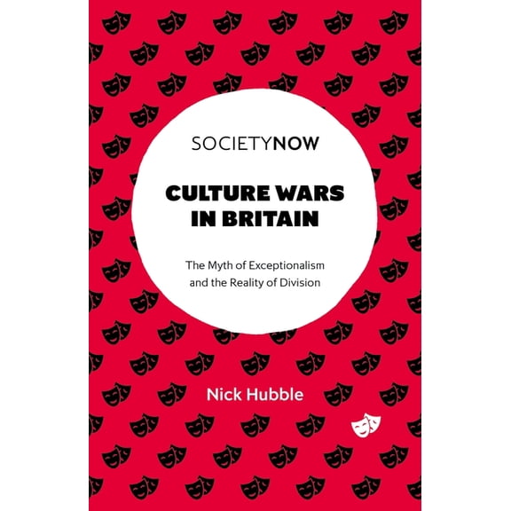 Societynow: Culture Wars in Britain : The Myth of Exceptionalism and the Reality of Division (Paperback)