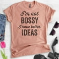 thumbnail image 2 of I'm Not Bossy I Have Better Ideas T-shirt, Unisex Women's Shirt, Boss Shirt, Heather Sunset, Medium, 2 of 6