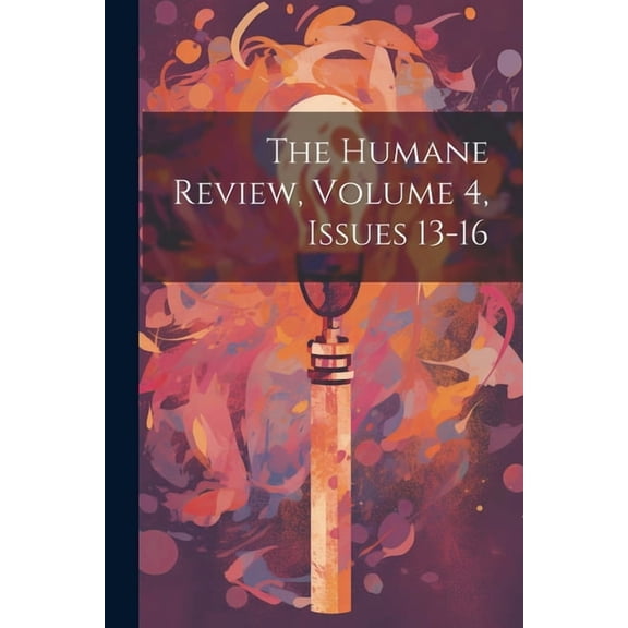 The Humane Review, Volume 4, issues 13-16 (Paperback)