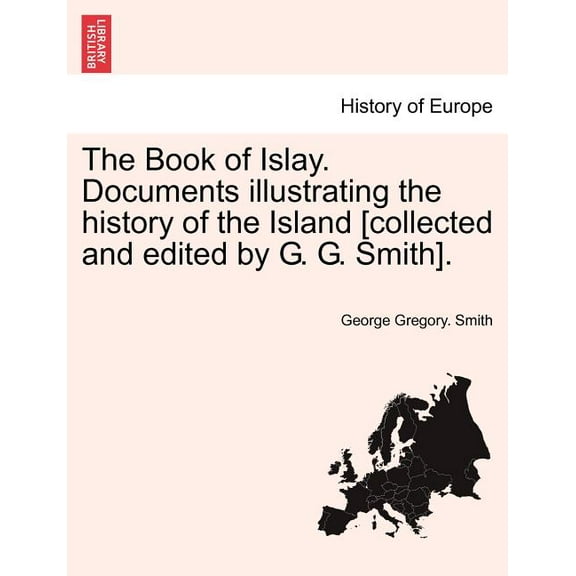 The Book of Islay. Documents illustrating the history of the Island [collected and edited by G. G. Smith]. (Paperback)