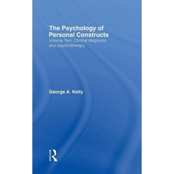 The Psychology of Personal Constructs: Volume Two: Clinical Diagnosis and Psychotherapy, (Hardcover)