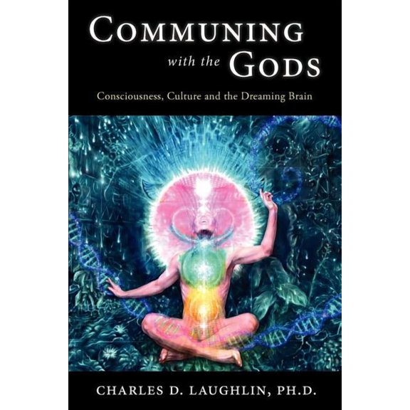 Communing with the Gods: Consciousness, Culture and the Dreaming Brain, (Paperback)