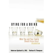 Dying for a Drink : What You and Your Family Should Know about Alcoholism (Paperback)
