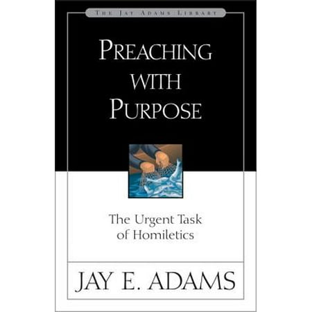 Preaching with Purpose : The Urgent Task of