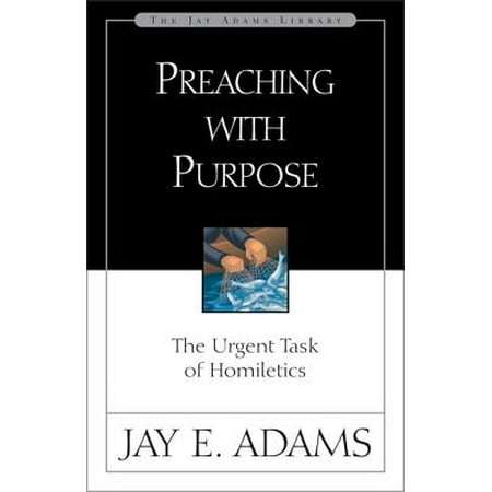 Preaching with Purpose : The Urgent Task of Homiletics