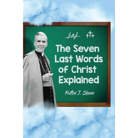 The Seven Last Words of Christ Explained, (Paperback)
