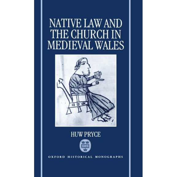 Oxford Historical Monographs Native Law and the Church in Medieval Wales, (Hardcover)