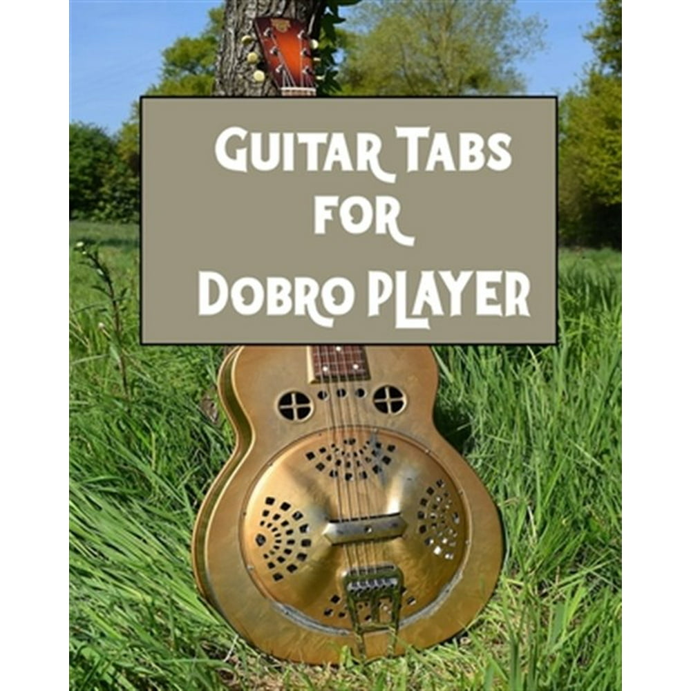 Guitar Tabs for Dobro PLAYER Amazing Guitar Tabs for all Dobro