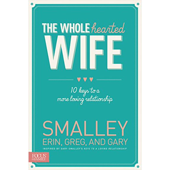 Pre-Owned The Wholehearted Wife: 10 Keys to a More Loving Relationship, 9781624051463, 1624051464, Paperback,