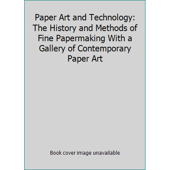 Pre-Owned Paper Art and Technology: The History and Methods of Fine Papermaking With a Gallery of Contemporary Paper Art (Paperback) 0960249605 9780960249602