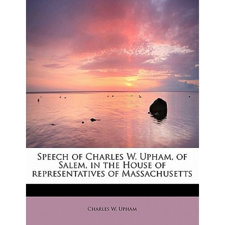Witch House Salem Massachusetts - Speech of Charles W. Upham, of Salem, in the House of Representatives of Massachusetts