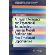 Artificial Intelligence and Exponential Technologies: Business Models Evolution and New Investment Opportunities (Paperback)