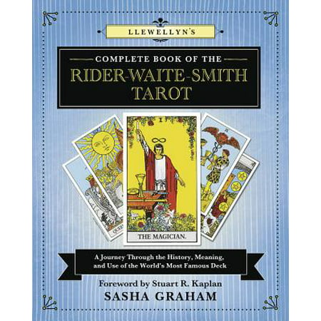 Llewellyn's Complete Book of the Rider-Waite-Smith Tarot : A Journey Through the History, Meaning, and Use of the World's Most Famous (Best Deck To Use In Yugioh)