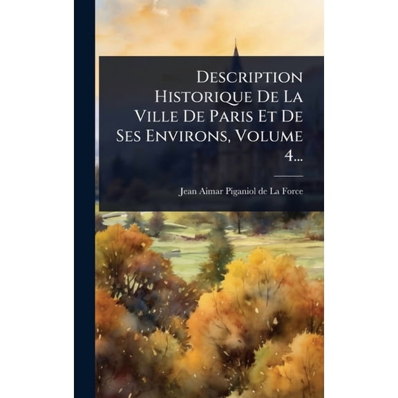 Description Historique De La Ville De Paris Et De Ses Environs, Volume 4..., (Hardcover)