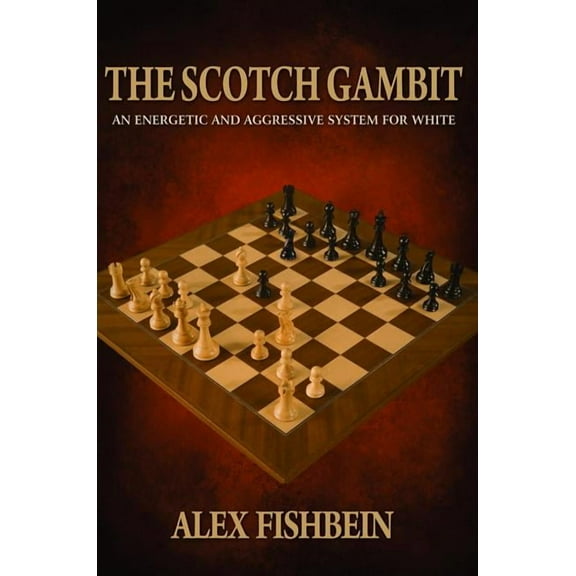 The Scotch Gambit: An Energetic and Aggressive System for White (Paperback) by Alex Fishbein