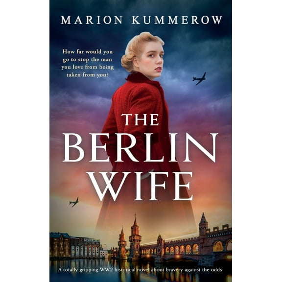 The Berlin Wife: A totally gripping WW2 historical novel about bravery against the odds (Paperback) by Marion Kummerow