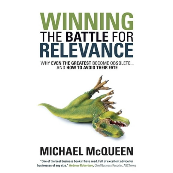 Pre-Owned Winning the Battle for Relevance: Why Even the Greatest Become Obsolete... and How to Avoid Their Fate (Paperback) 1630478210 9781630478216