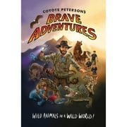 Pre-Owned Coyote Peterson's Brave Adventures: Wild Animals in a Wild World (Hardcover 9781633535770) by Coyote Peterson