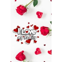 I love my Family: Funny valentine gift password keeper for couples lovers friends families girlfriends boyfriends and besties - perfect gift for teachers students kids and pals of all ages to help arr