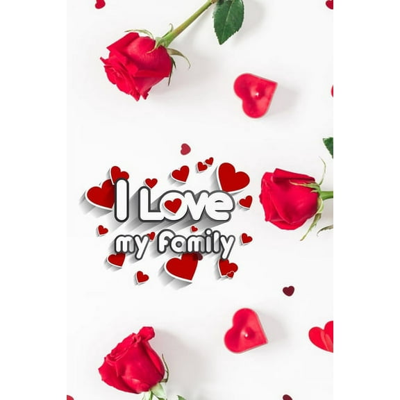 I love my Family: Funny valentine gift password keeper for couples lovers friends families girlfriends boyfriends and besties - perfect gift for teachers students kids and pals of all ages to help arr