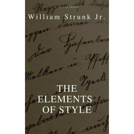 The Elements of Style (4th Edition) (Best Navigation, Active TOC) (A to Z Classics) -