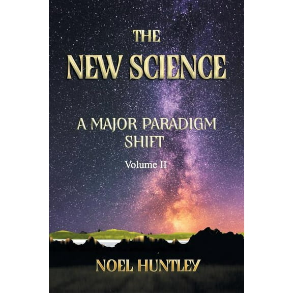 The New Science: A Major Paradigm Shift (Paperback) by Noel Huntley
