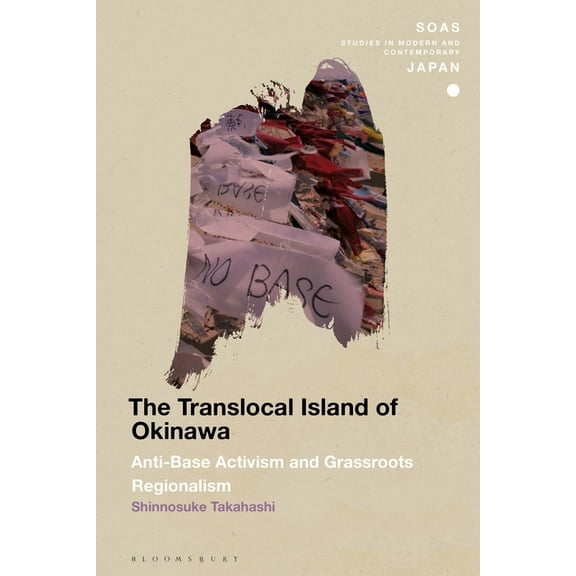 Soas Studies in Modern and Contemporary The Translocal Island of Okinawa: Anti-Base Activism and Grassroots Regionalism, (Paperback)