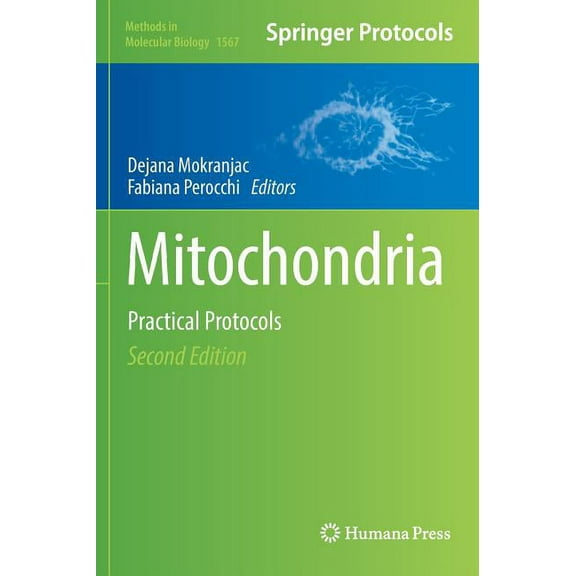Methods in Molecular Biology Mitochondria: Practical Protocols, Book 1567, (Hardcover)