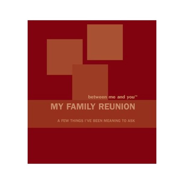 Between Me And You My Family Reunion A Few Things I Ve Been Meaning To Ask