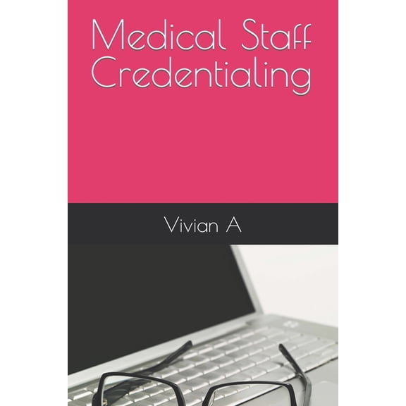 Medical Staff Credentialing - 2nd Editio Medical Staff Credentialing, (Paperback)