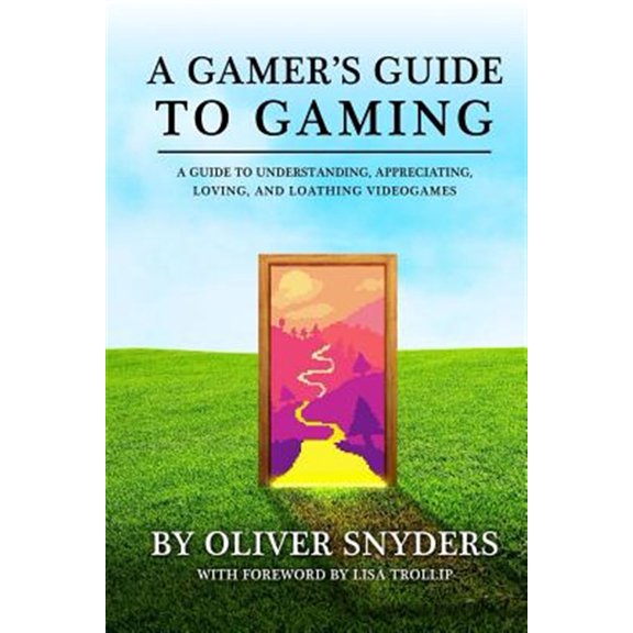 Pre-Owned Gamer's Guide to Gaming : A Guide to Understanding, Appreciating, Loving, and Loathing Videogames