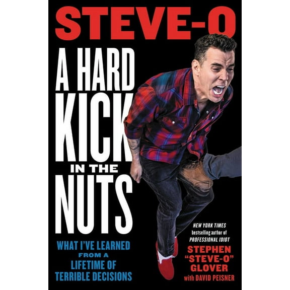 A Hard Kick in the Nuts: What I've Learned from a Lifetime of Terrible Decisions, (Paperback)