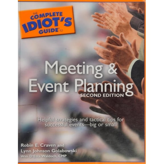 Pre-Owned The Complete Idiot's Guide to Meeting & Event Planning, 2ndEdition (Paperback) 1592574629 9781592574629