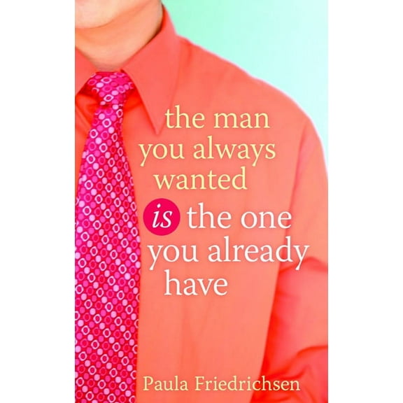 The Man You Always Wanted Is the One You Already Have, (Paperback)