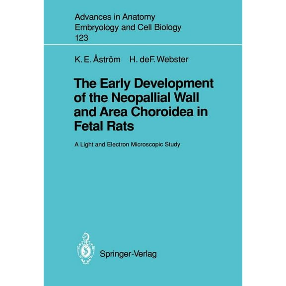 Advances in Anatomy, Embryology and Cell The Early Development of the Neopallial Wall and Area Choroidea in Fetal Rats: A Light and Electron Microscopic Study, Book 123, (Paperback)